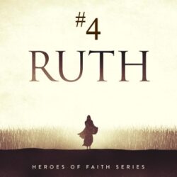 Heroes of Faith 2023 – #4 Ruth