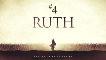 Heroes of Faith 2023 – #4 Ruth